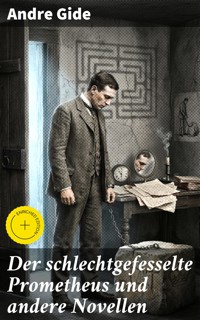 Der schlechtgefesselte Prometheus und andere Novellen - André Gide - E-Book