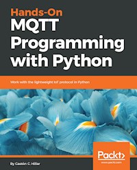 Hands-On MQTT Programming with Python - Gastón C. Hillar - E-Book
