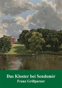 Das Kloster bei Sendomir - Franz Grillparzer - E-Book