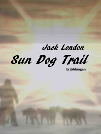 Sun Dog Trail - Jack London - E-Book