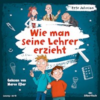 Wie man seine Lehrer erzieht - Pete Johnson - Hörbuch