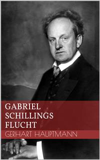 Gabriel Schillings Flucht - Gerhart Hauptmann - E-Book