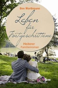 Leben für Fortgeschrittene - Ben Worthmann - E-Book