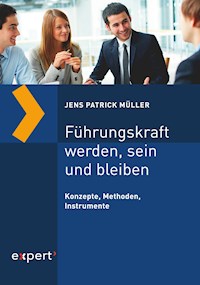 Führungskraft werden, sein und bleiben - Jens Patrick Müller - E-Book