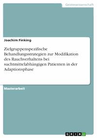 Zielgruppenspezifische Behandlungsstrategien zur Modifikation des Rauchverhaltens bei suchtmittelabhängigen Patienten in der Adaptionsphase - Joachim Finking - E-Book