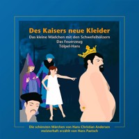 Des Kaisers neue Kleider / Das kleine Mädchen mit den Schwefelhölzern / Das Feuerzeug / Tölpel-Hans - Jacob Ludwig Karl Grimm - Hörbuch