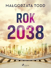 Rok 2038 - Małgorzata Todd - E-Book