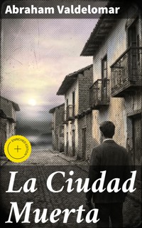 La Ciudad Muerta - Abraham Valdelomar - E-Book