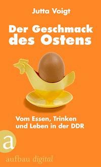 Der Geschmack des Ostens - Jutta Voigt - E-Book