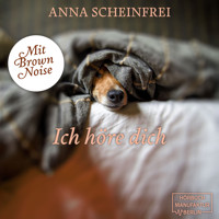Ich höre dich - DogCalm - Beruhigende Geschichten für Hunde - Brown Noise - Meditation für geräuschempfindliche Hunde, Band 6 (ungekürzt) - Anna Scheinfrei - Hörbuch