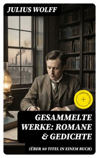 Gesammelte Werke: Romane & Gedichte (Über 80 Titel in einem Buch) - Julius Wolff - E-Book