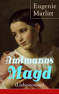 Amtmanns Magd (Liebesroman) - Eugenie Marlitt - E-Book