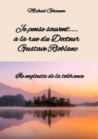Je pense souvent.... à la rue du Docteur Gustave Rioblanc - Michael Ghanem - E-Book