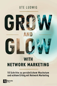 Grow and Glow with Network Marketing - Ute Ludwig - E-Book