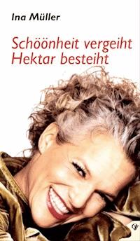 Schöönheit vergeiht, Hektar besteiht - Ina Müller - E-Book