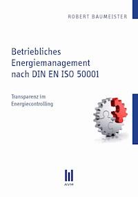 Betriebliches Energiemanagement nach DIN EN ISO 50001 - Robert Baumeister - E-Book