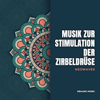 Frequenzbasierte Musik zur Stimulation der Zirbeldrüse (Neowaves) - Neowaves Frequenzmedizin - Hörbuch