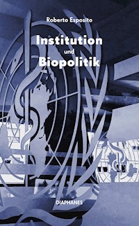 Institution und Biopolitik - Roberto Esposito - E-Book