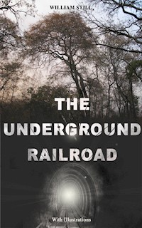 THE UNDERGROUND RAILROAD (With Illustrations) - William Still - E-Book