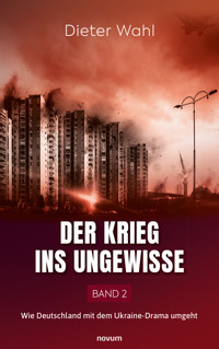 Der Krieg ins Ungewisse – Band 2 - Dieter Wahl - E-Book