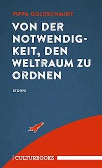Von der Notwendigkeit, den Weltraum zu ordnen - Pippa Goldschmidt - E-Book