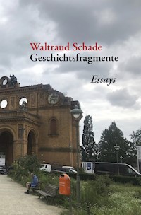 Geschichtsfragmente - Waltraud Schade - E-Book