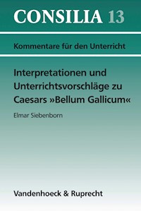 Interpretationen und Unterrichtsvorschläge zu Caesars »Bellum Gallicum« - Hans-Joachim Glücklich - E-Book