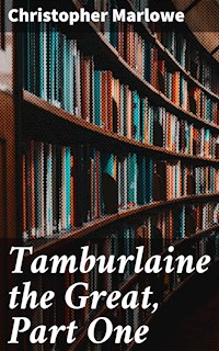 Tamburlaine the Great, Part One - Christopher Marlowe - E-Book