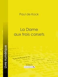 La Dame aux trois corsets - Ligaran - E-Book