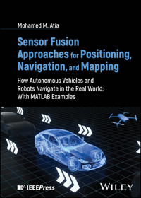 Sensor Fusion Approaches for Positioning, Navigation, and Mapping - Mohamed M. Atia - E-Book