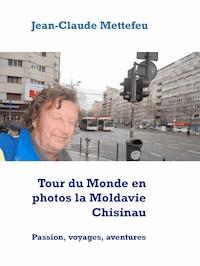 Tour du Monde en photos la Moldavie Chisinau - Jean Claude Mettefeu - E-Book