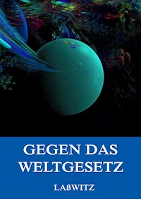 Gegen das Weltgesetz - Kurd Laßwitz - E-Book