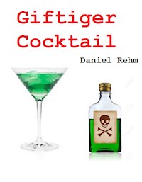 Giftiger Cocktail - Daniel Rehm - E-Book