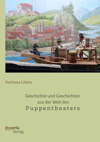 Geschichte und Geschichten aus der Welt des Puppentheaters - Svetlana Libera - E-Book