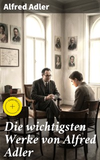 Die wichtigsten Werke von Alfred Adler - Alfred Adler - E-Book