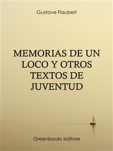 Memorias de un loco y otros textos de juventud - Gustave Flaubert - E-Book