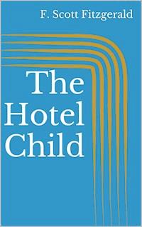 The Hotel Child - F. Scott Fitzgerald - E-Book