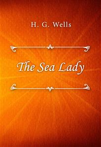 The Sea Lady - H G Wells - E-Book
