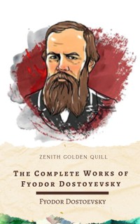 The Complete Works of Fyodor Dostoyevsky - Fyodor Dostoyevsky - E-Book