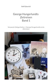 George Hungerlundts Zeitreisen - Rolf Gänsrich - E-Book