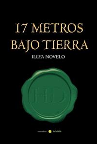 17 metros bajo tierra - Illya Novelo García - E-Book