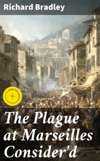 The Plague at Marseilles Consider'd - Richard Bradley - E-Book