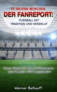 FC Bayern München – Die Roten – Von Tradition und Herzblut für den Fußball - Werner Balhauff - E-Book