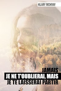 Jamais je ne t'oublierai, mais je te laisserai partir - Klary McKray - E-Book