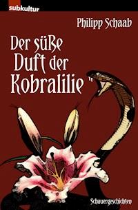 Der süße Duft der Kobralilie - Philipp Schaab - E-Book