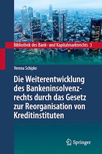 Die Weiterentwicklung des Bankeninsolvenzrechts durch das Gesetz zur Reorganisation von Kreditinstituten - Verena Schipke - E-Book