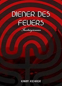 Diener des Feuers - Karin Kehrer - E-Book