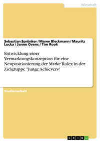 Entwicklung einer Vermarktungskonzeption für eine Neupositionierung der Marke Rolex in der Zielgruppe "Junge Achievers" - Sebastian Sprünker - E-Book
