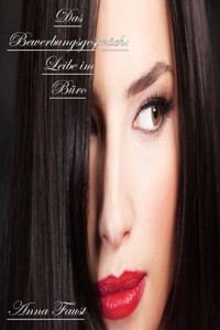 Das Bewerbungsgespräch: Leibe im Büro - Anna Faust - E-Book