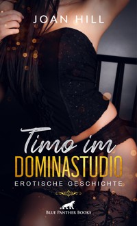 Timo im Dominastudio | Erotische Geschichte - Joan Hill - E-Book